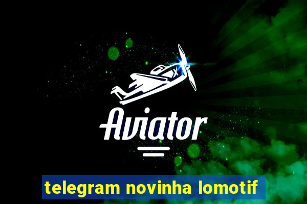 telegram novinha lomotif